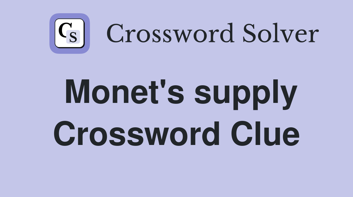 Monet's supply Crossword Clue