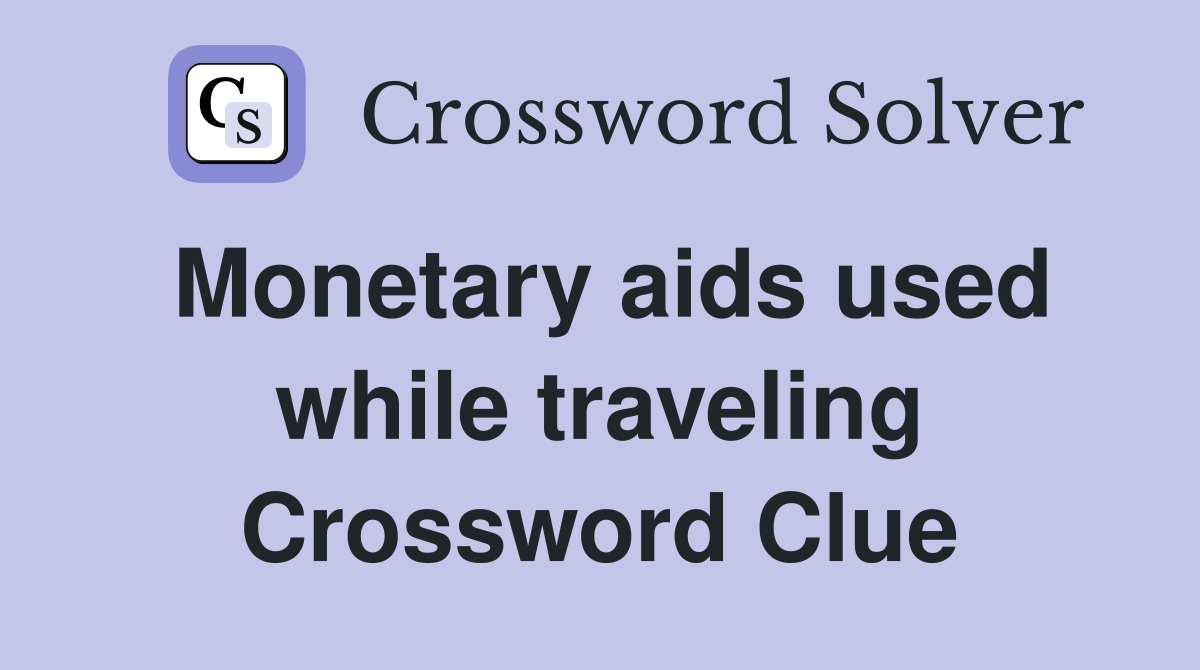 Monetary aids used while traveling Crossword Clue