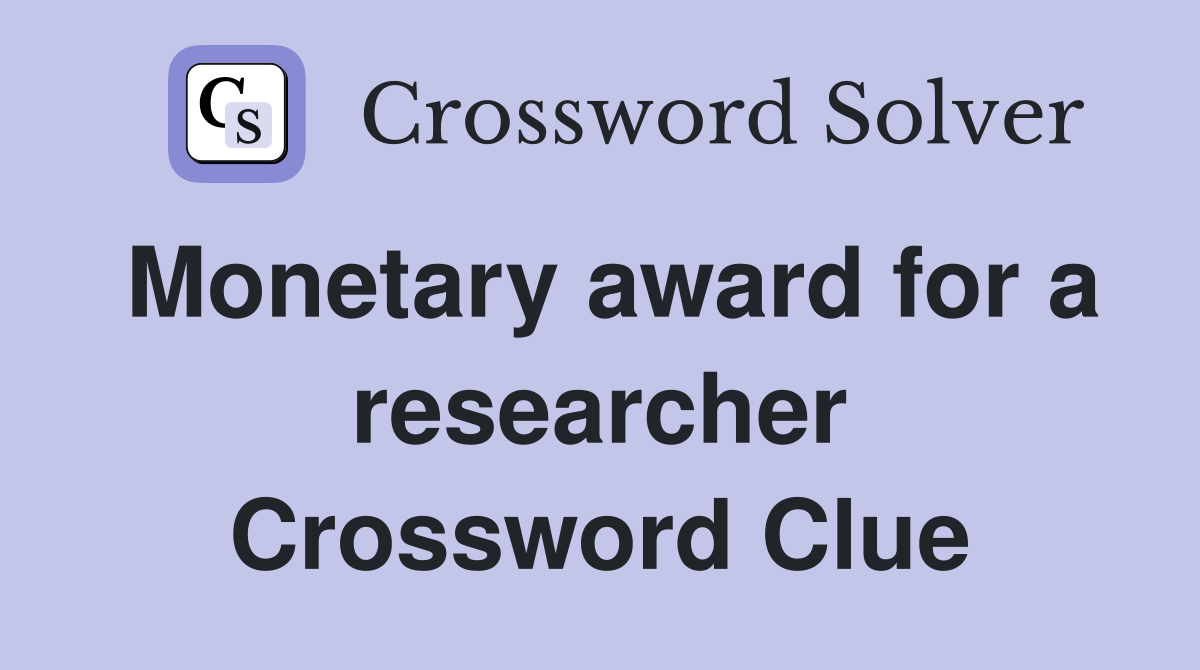 Monetary award for a researcher Crossword Clue