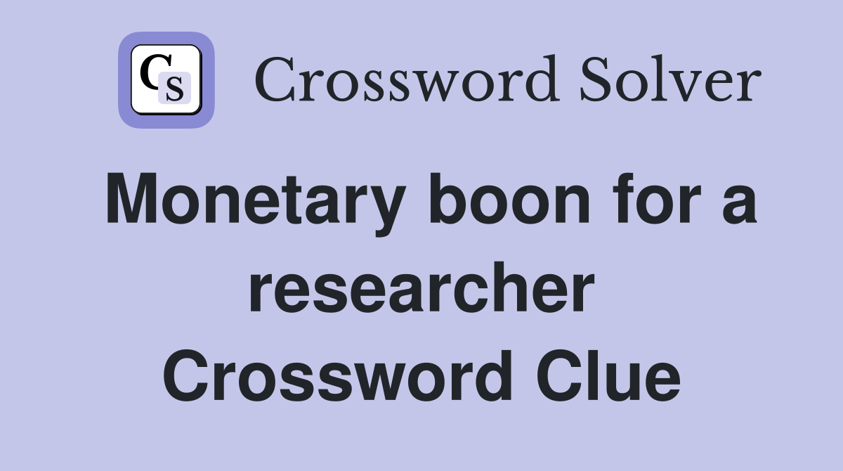 Monetary boon for a researcher Crossword Clue