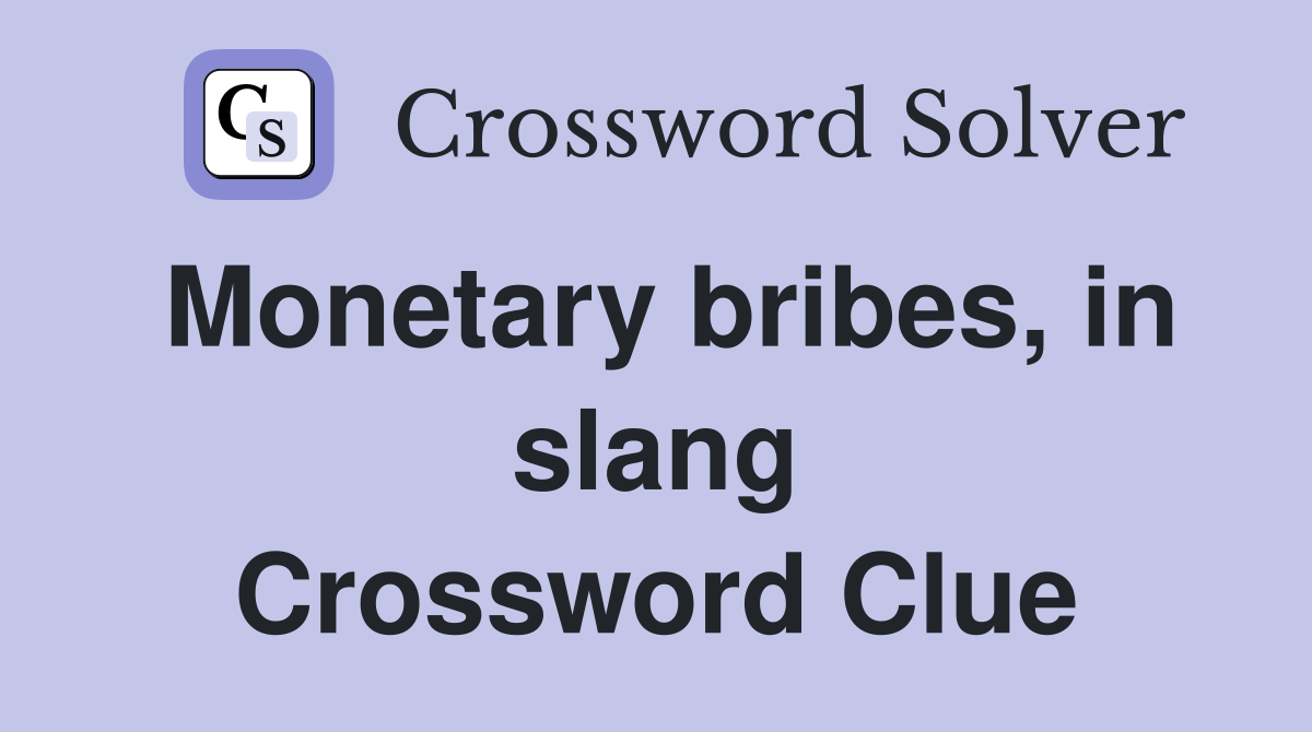 Monetary bribes, in slang Crossword Clue
