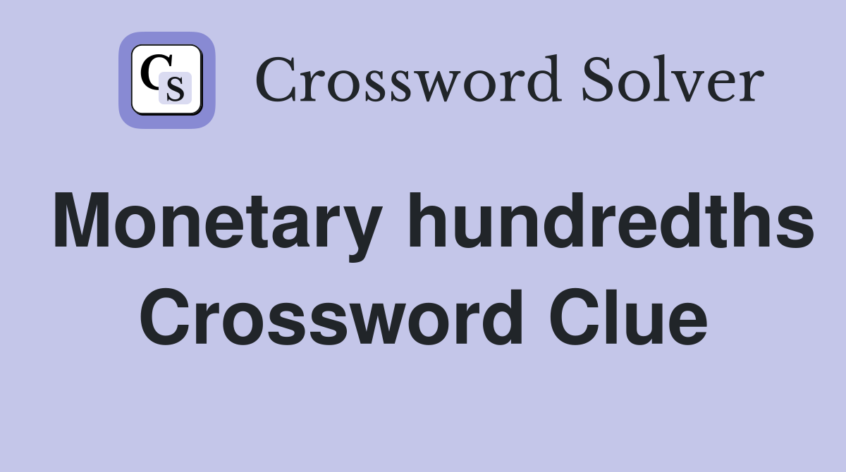 Monetary hundredths Crossword Clue