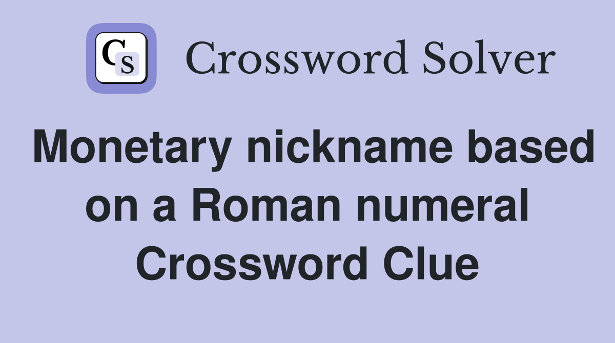 Monetary nickname based on a Roman numeral Crossword Clue