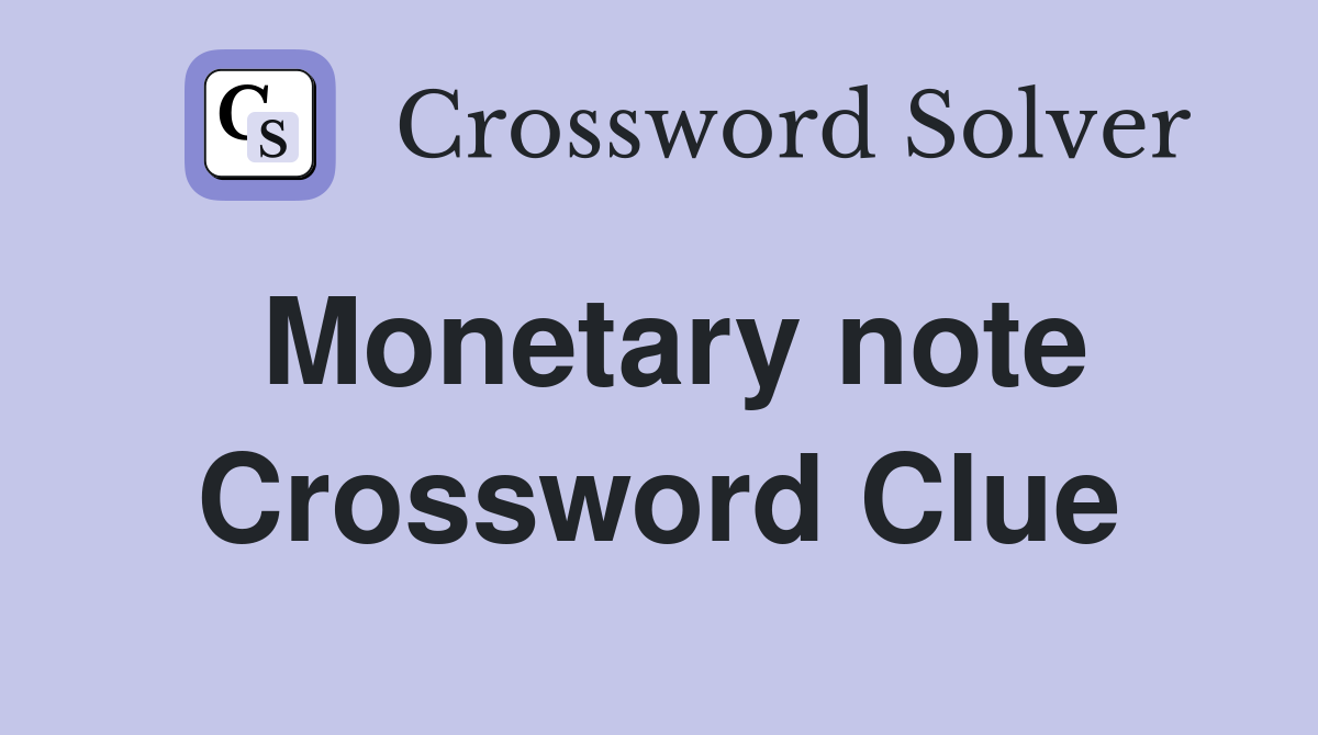 Monetary note Crossword Clue