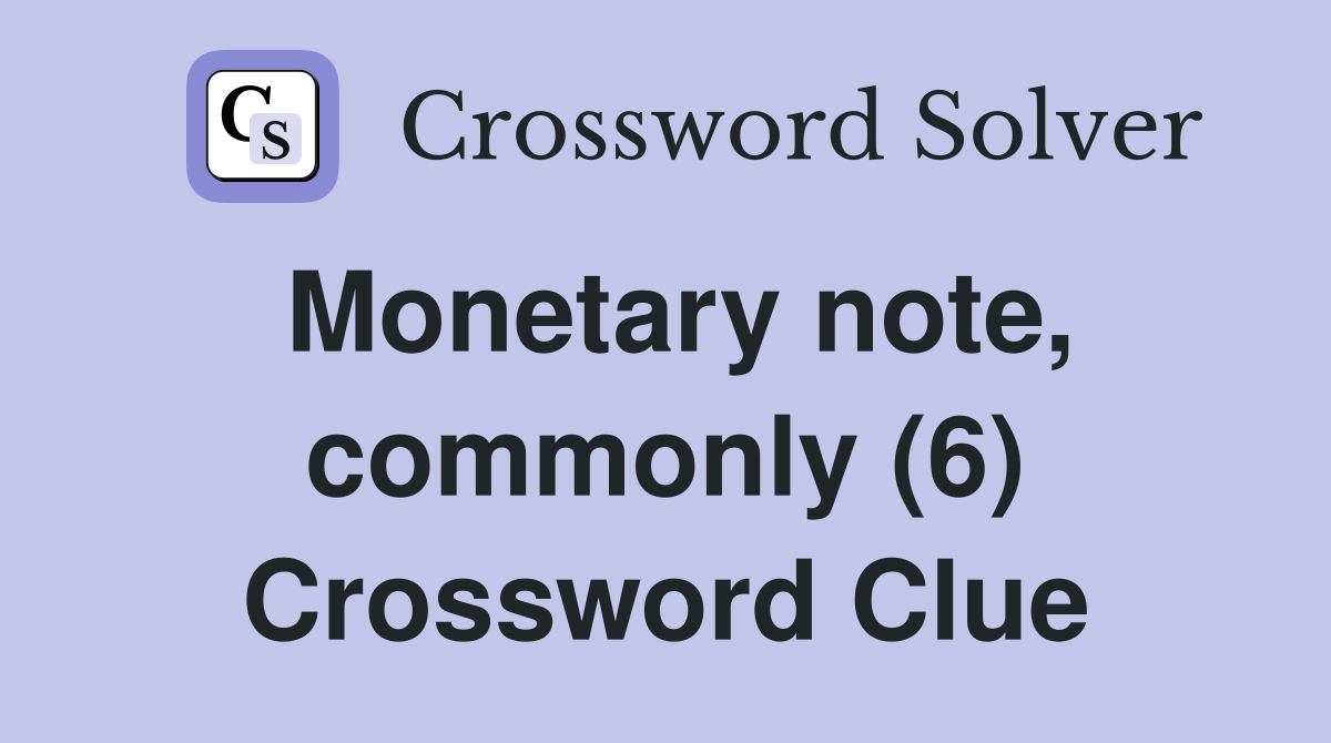 Monetary note, commonly (6) Crossword Clue