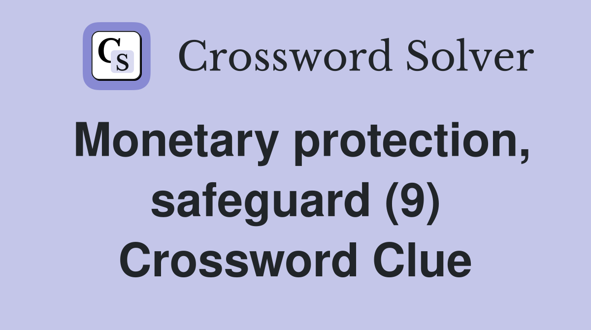 Monetary protection, safeguard (9) Crossword Clue