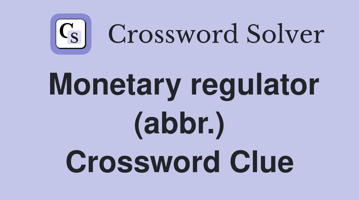 Monetary regulator (abbr.) Crossword Clue
