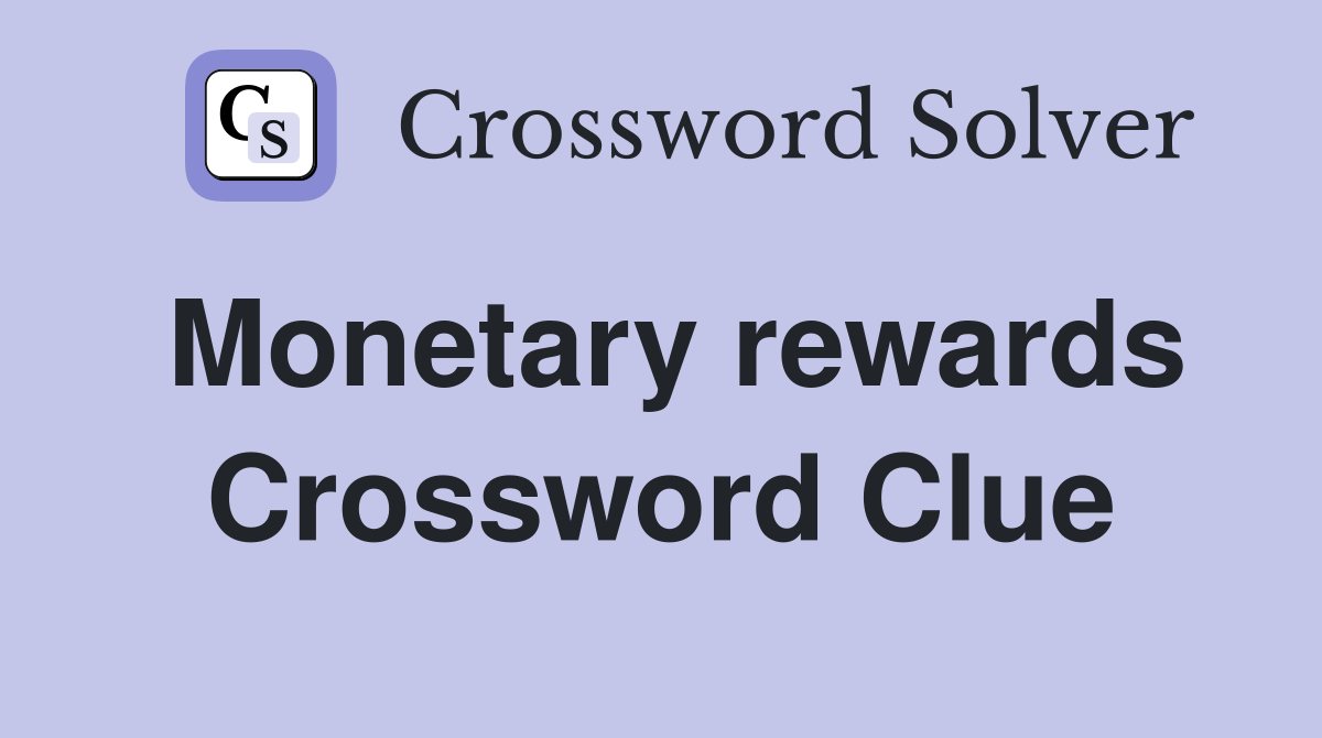 Monetary rewards Crossword Clue
