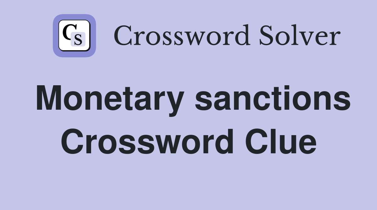 Monetary sanctions Crossword Clue