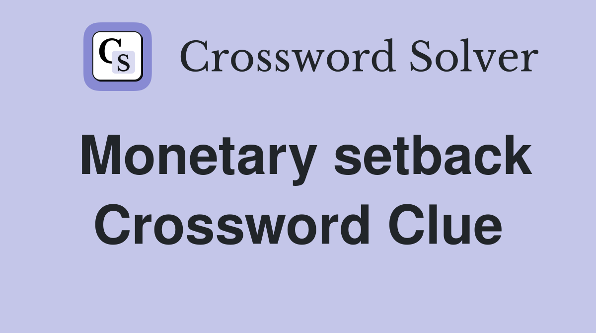 Monetary setback Crossword Clue