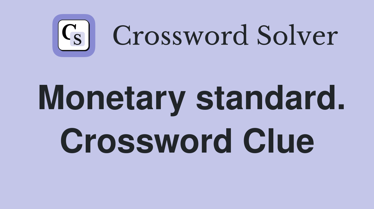 Monetary standard. Crossword Clue