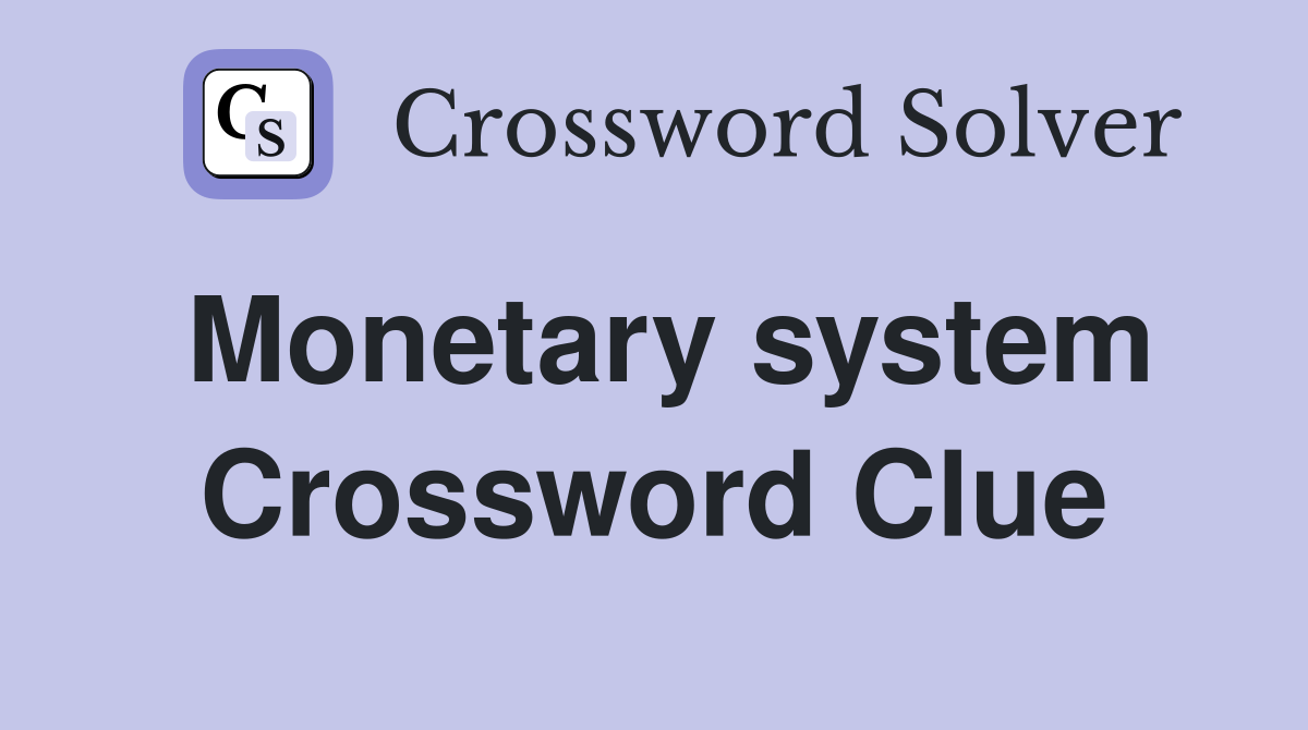Monetary system Crossword Clue