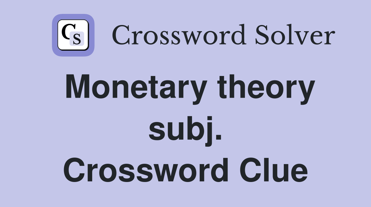Monetary theory subj. Crossword Clue