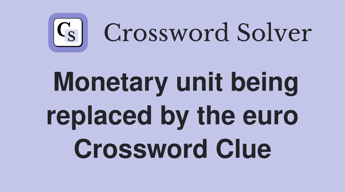 Monetary unit being replaced by the euro Crossword Clue