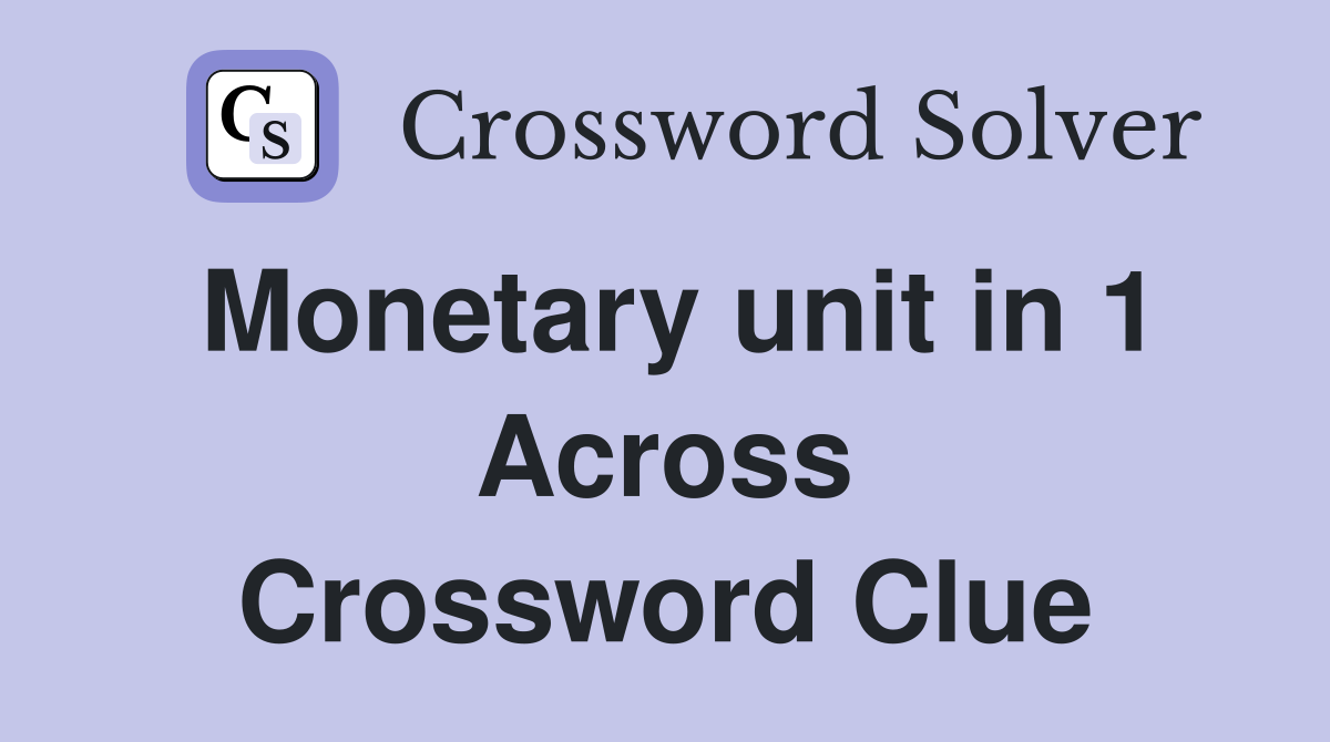 Monetary unit in 1 Across Crossword Clue