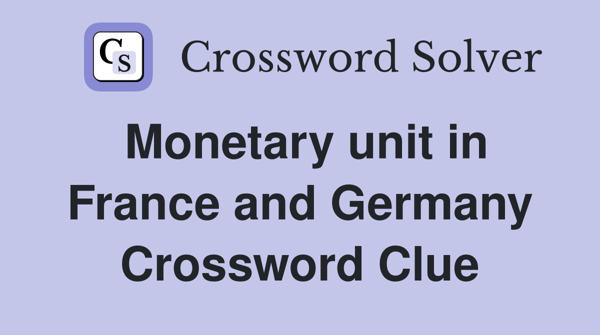 Monetary unit in France and Germany Crossword Clue