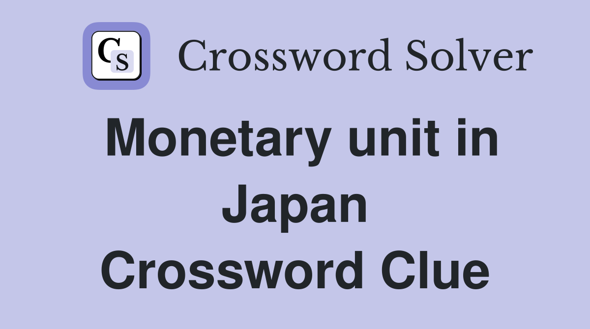 Monetary unit in Japan Crossword Clue