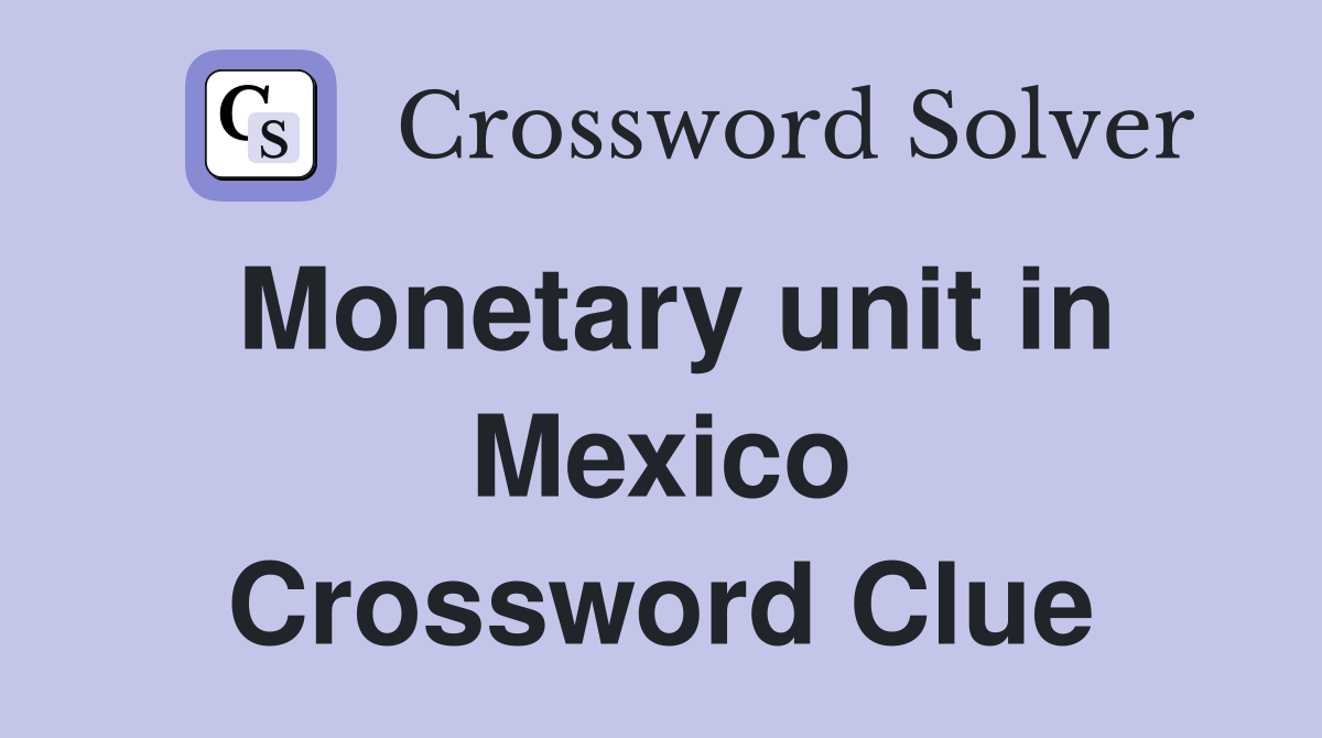 Monetary unit in Mexico Crossword Clue
