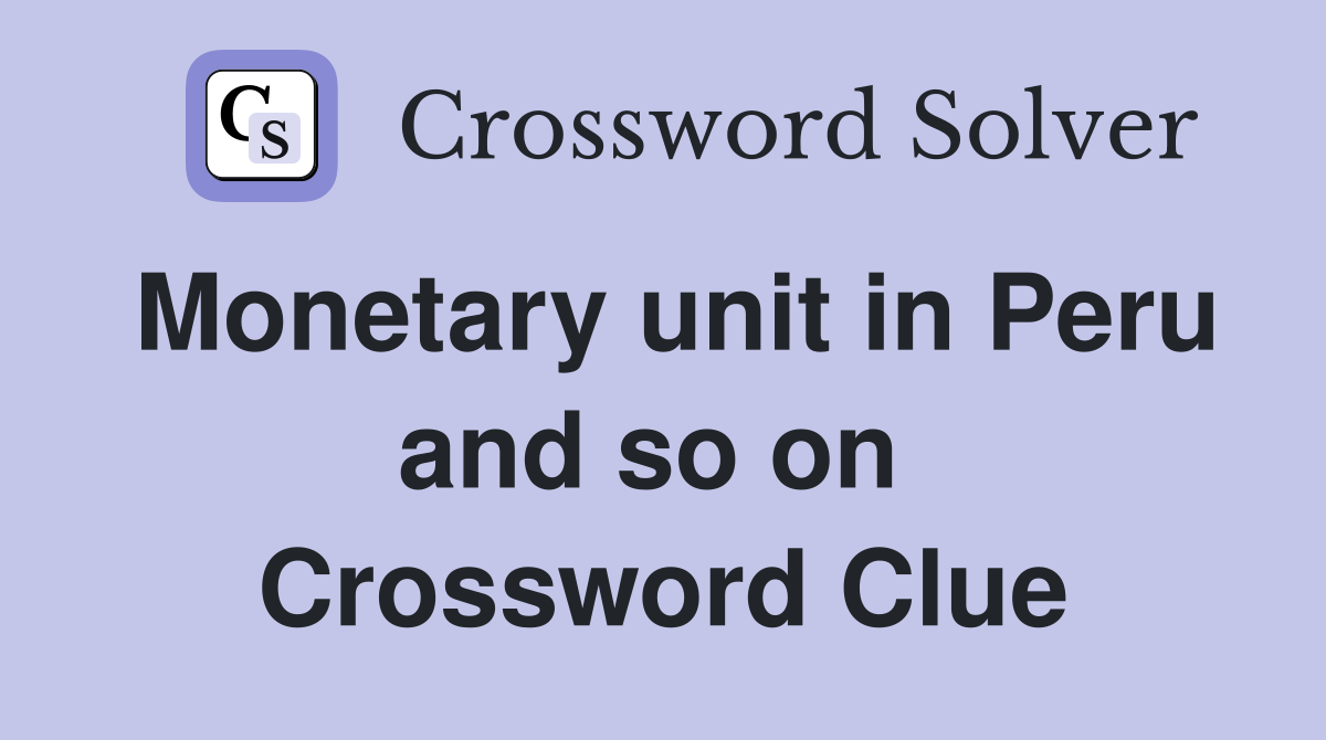 Monetary unit in Peru and so on  Crossword Clue