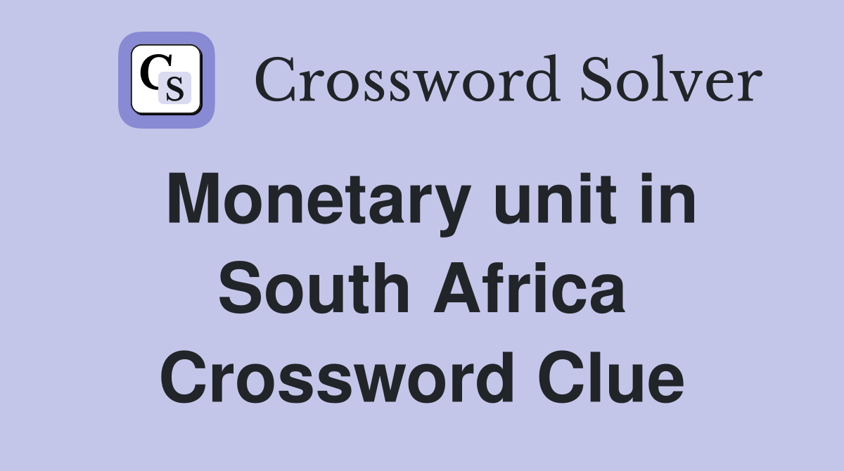 Monetary unit in South Africa Crossword Clue