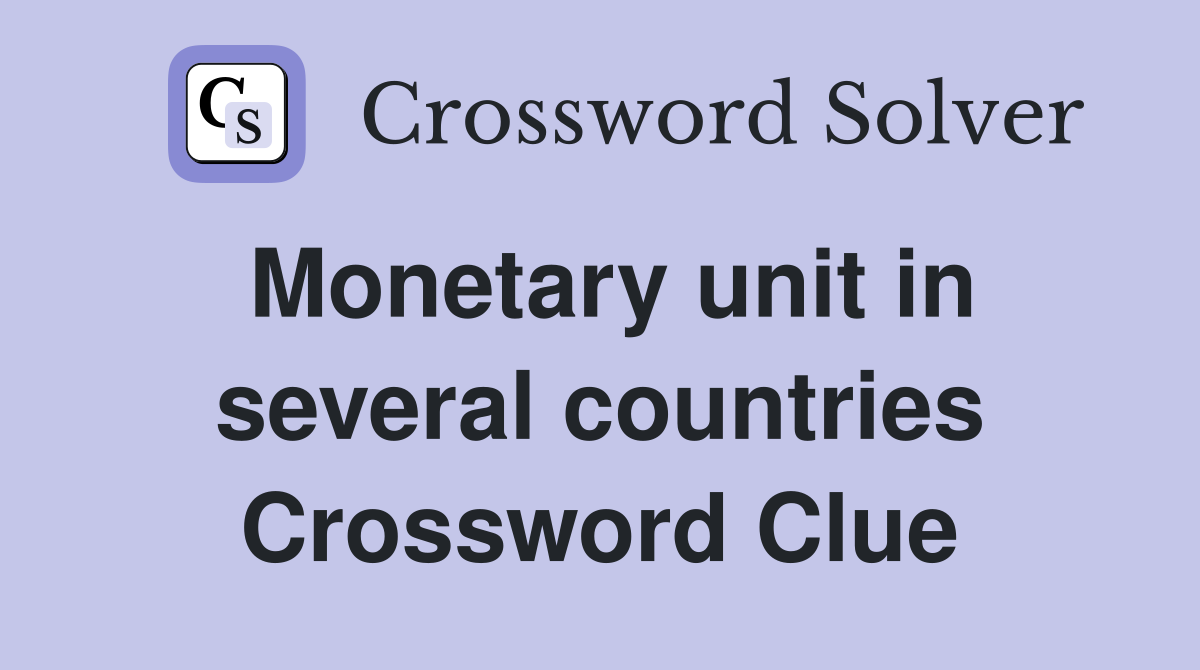 Monetary unit in several countries Crossword Clue