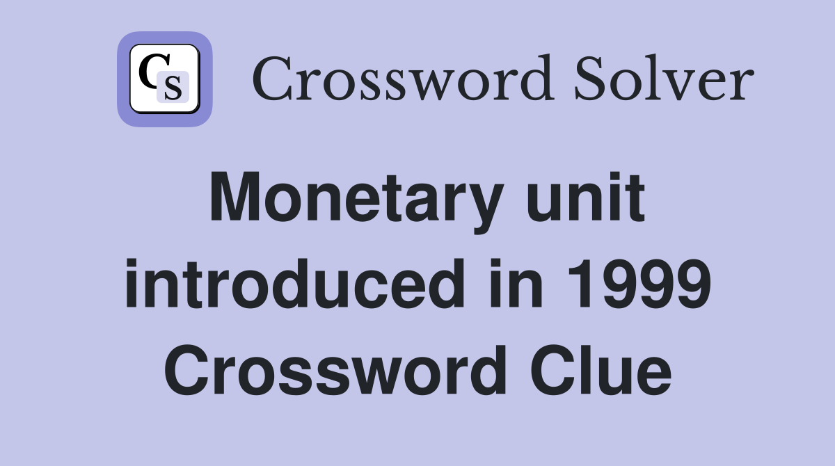Monetary unit introduced in 1999 Crossword Clue