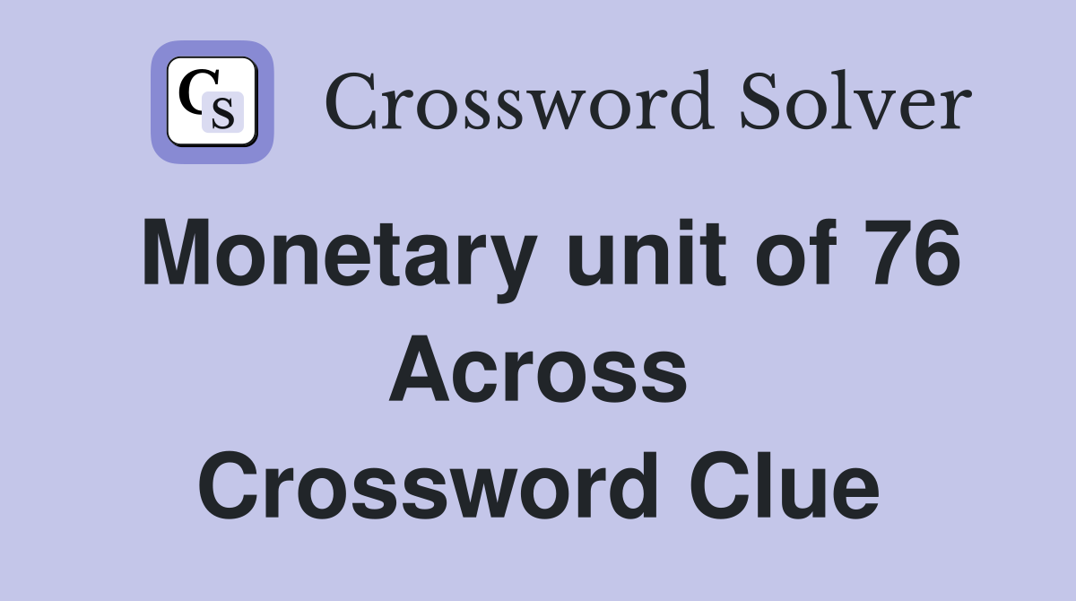 Monetary unit of 76 Across Crossword Clue