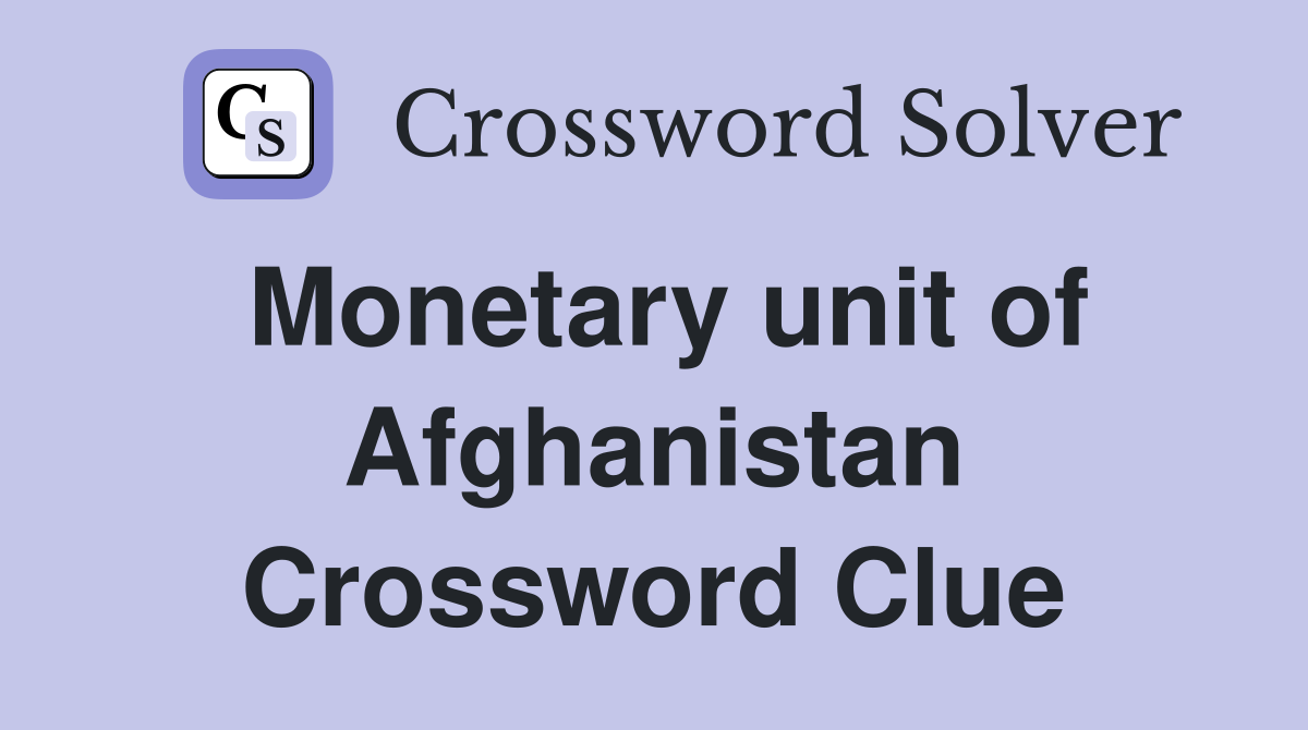 Monetary unit of Afghanistan Crossword Clue