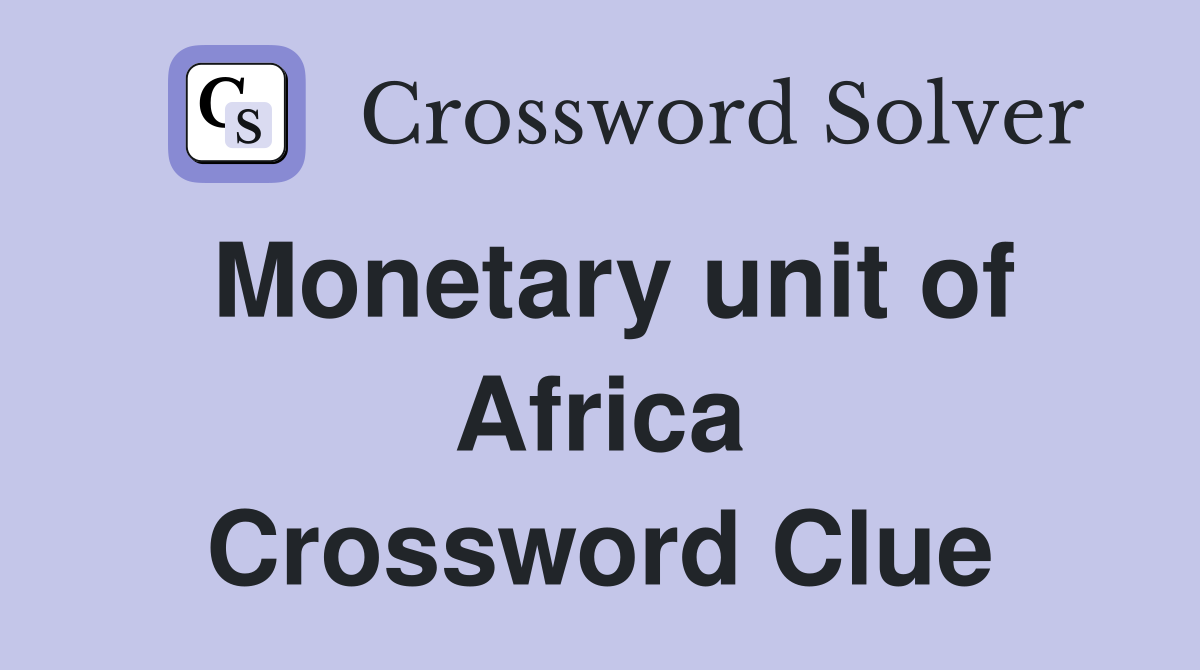 Monetary unit of Africa Crossword Clue