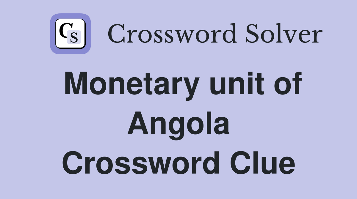 Monetary unit of Angola Crossword Clue