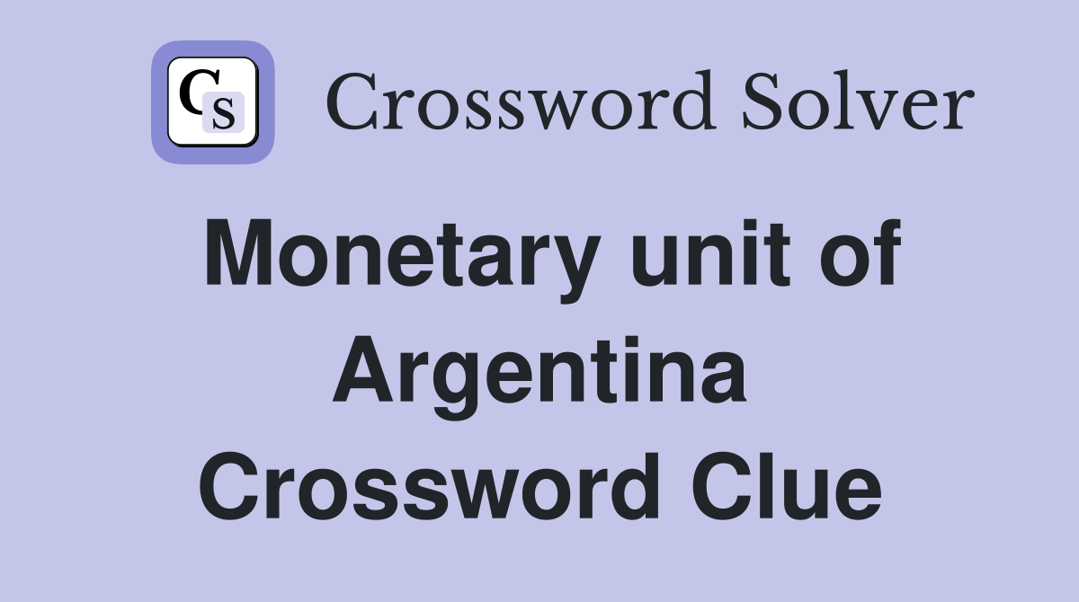 Monetary unit of Argentina Crossword Clue