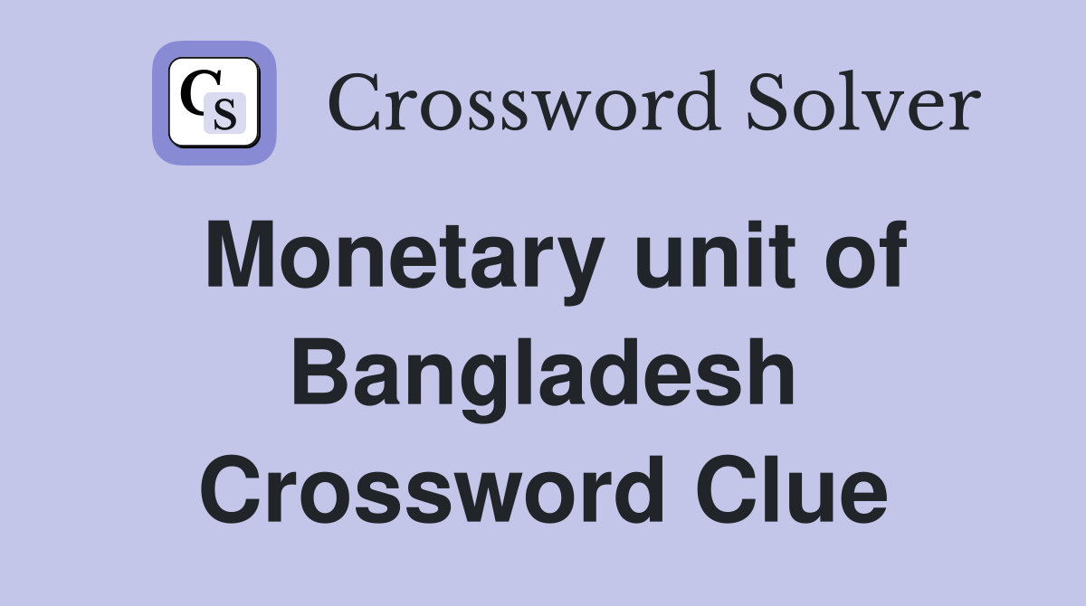 Monetary unit of Bangladesh Crossword Clue
