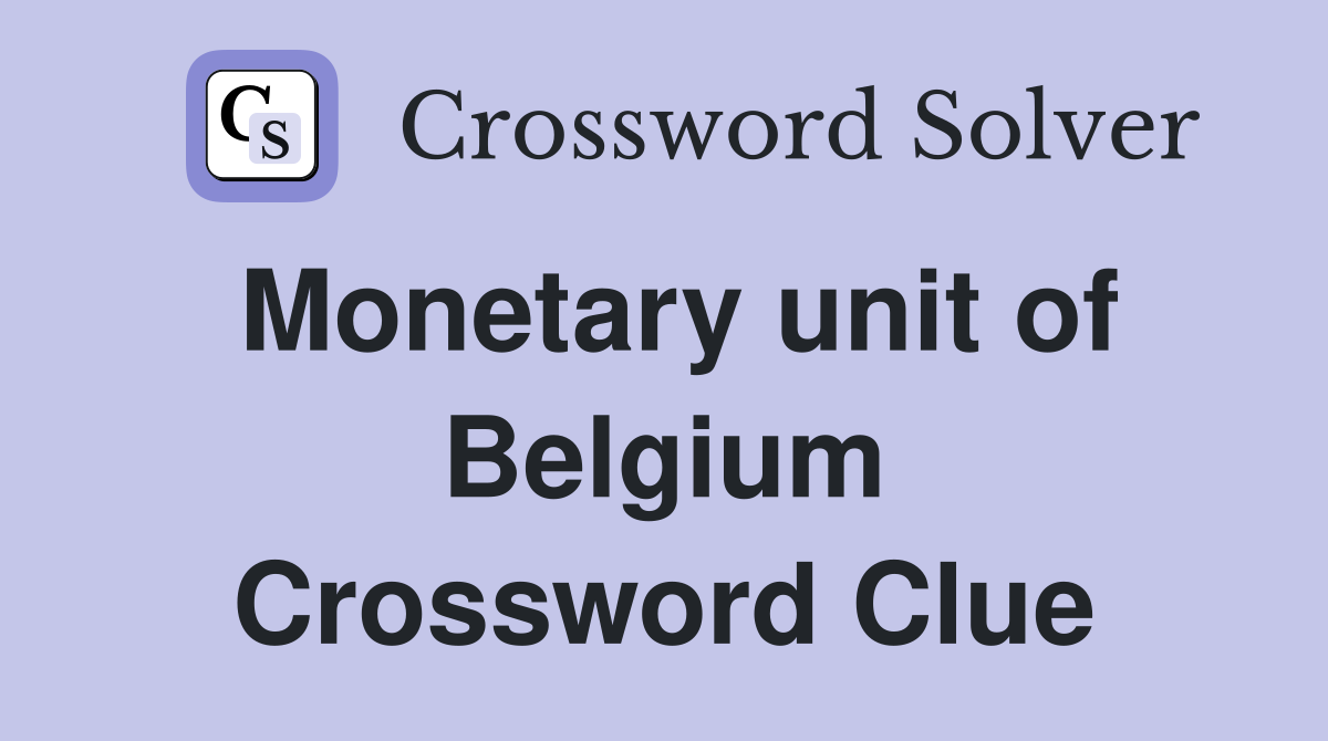 Monetary unit of Belgium Crossword Clue