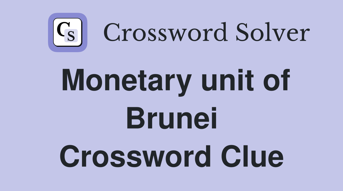 Monetary unit of Brunei Crossword Clue