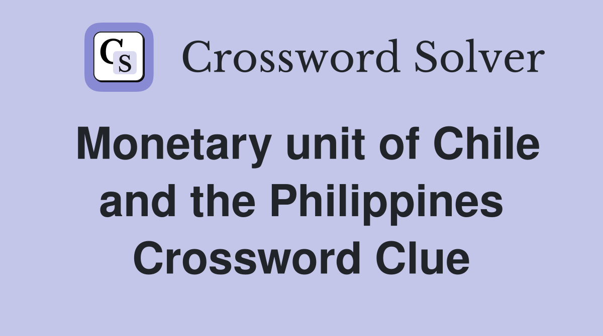 Monetary unit of Chile and the Philippines Crossword Clue