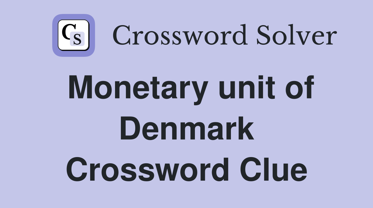 Monetary unit of Denmark Crossword Clue