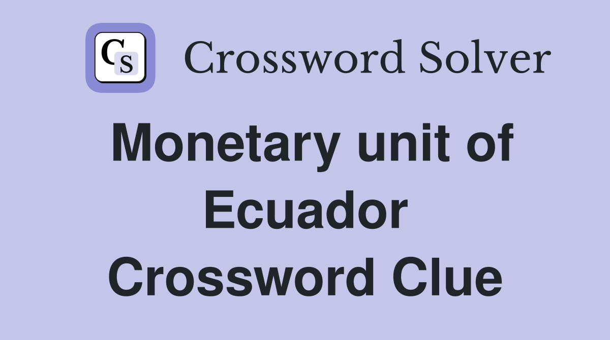 Monetary unit of Ecuador Crossword Clue