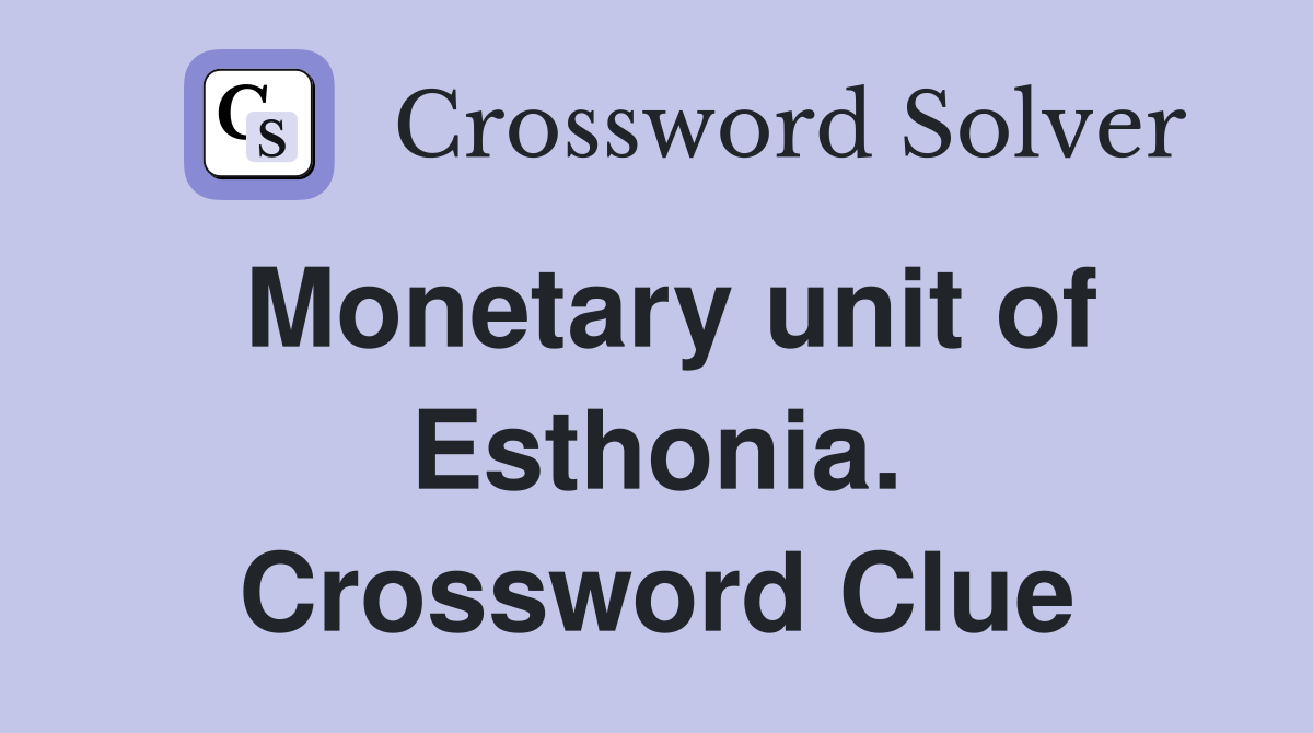 Monetary unit of Esthonia. Crossword Clue