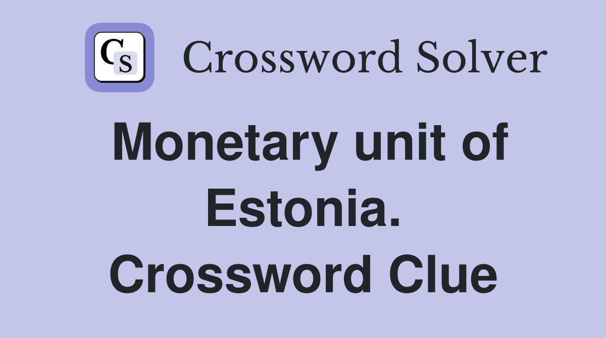 Monetary unit of Estonia. Crossword Clue