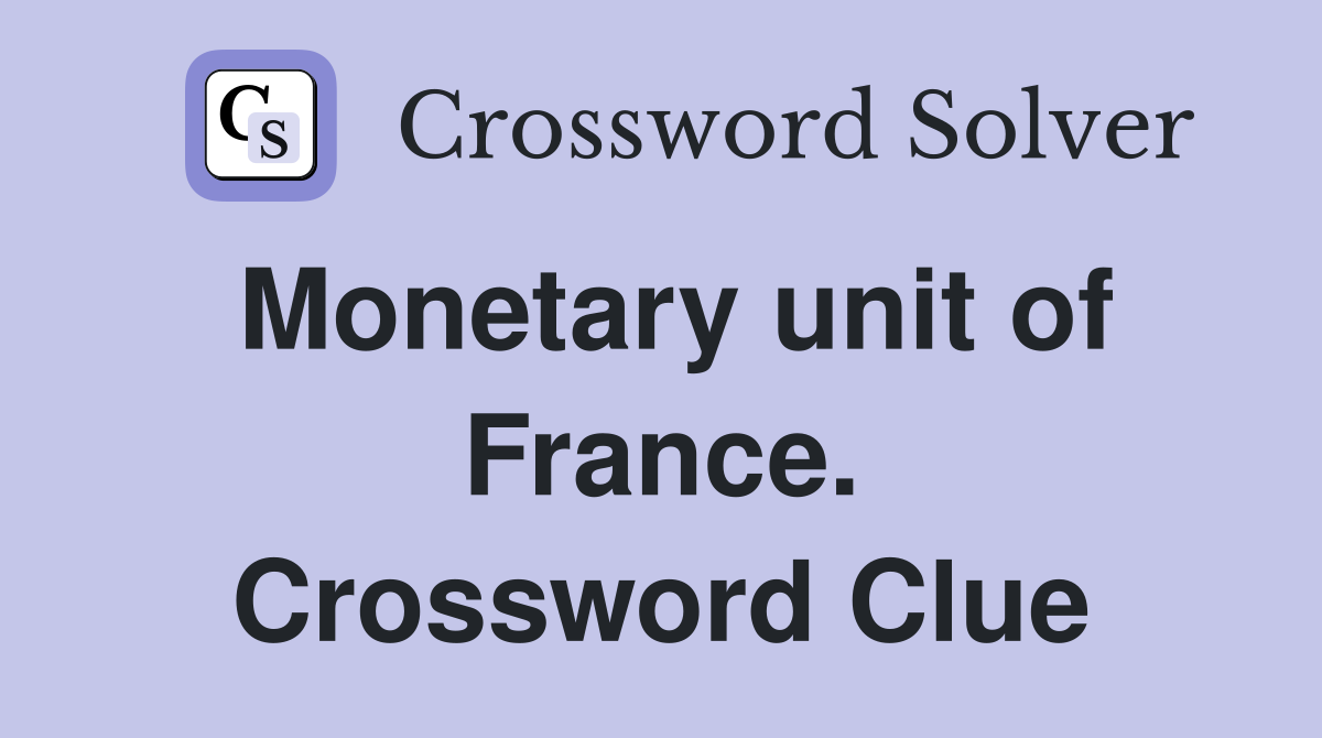 Monetary unit of France. Crossword Clue