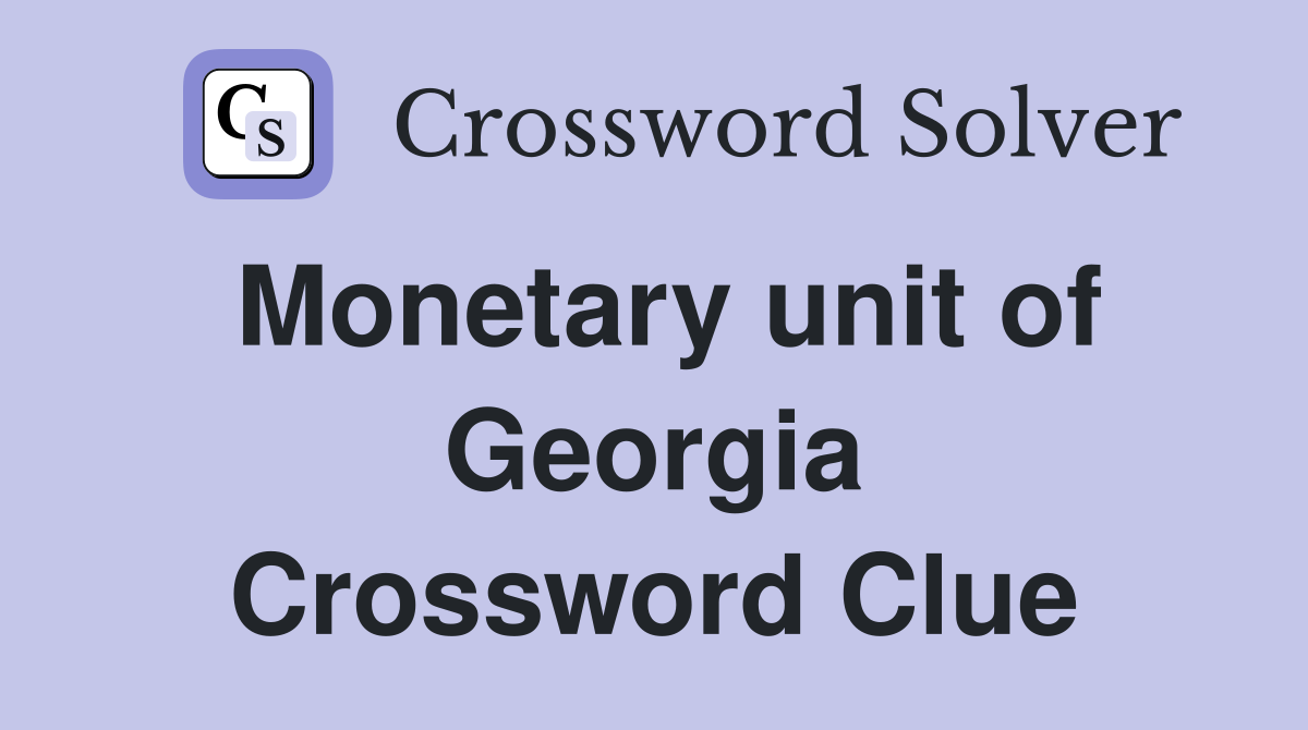 Monetary unit of Georgia Crossword Clue