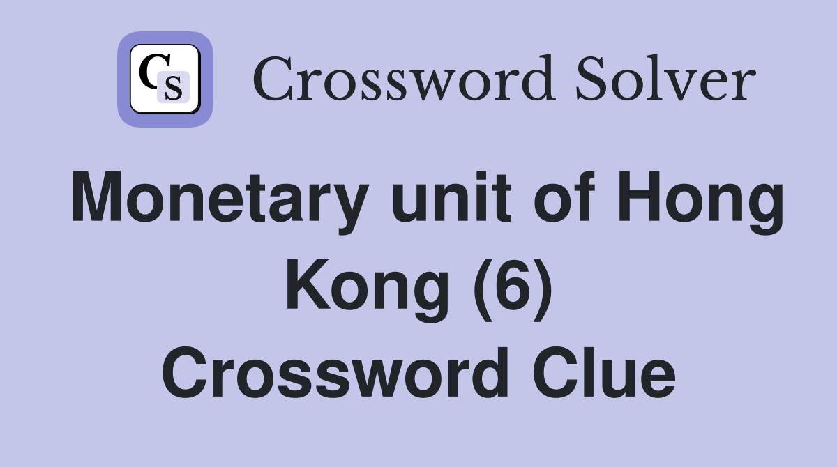 Monetary unit of Hong Kong (6) Crossword Clue
