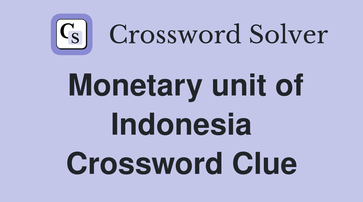 Monetary unit of Indonesia Crossword Clue