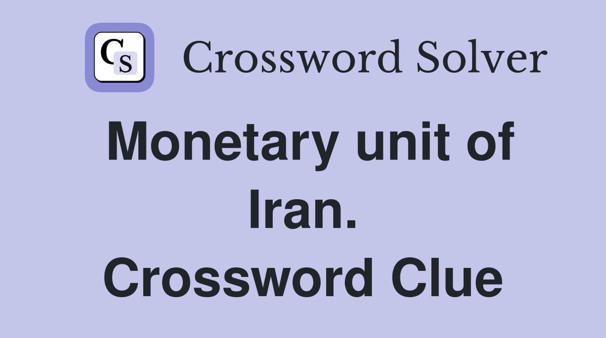 Monetary unit of Iran. Crossword Clue