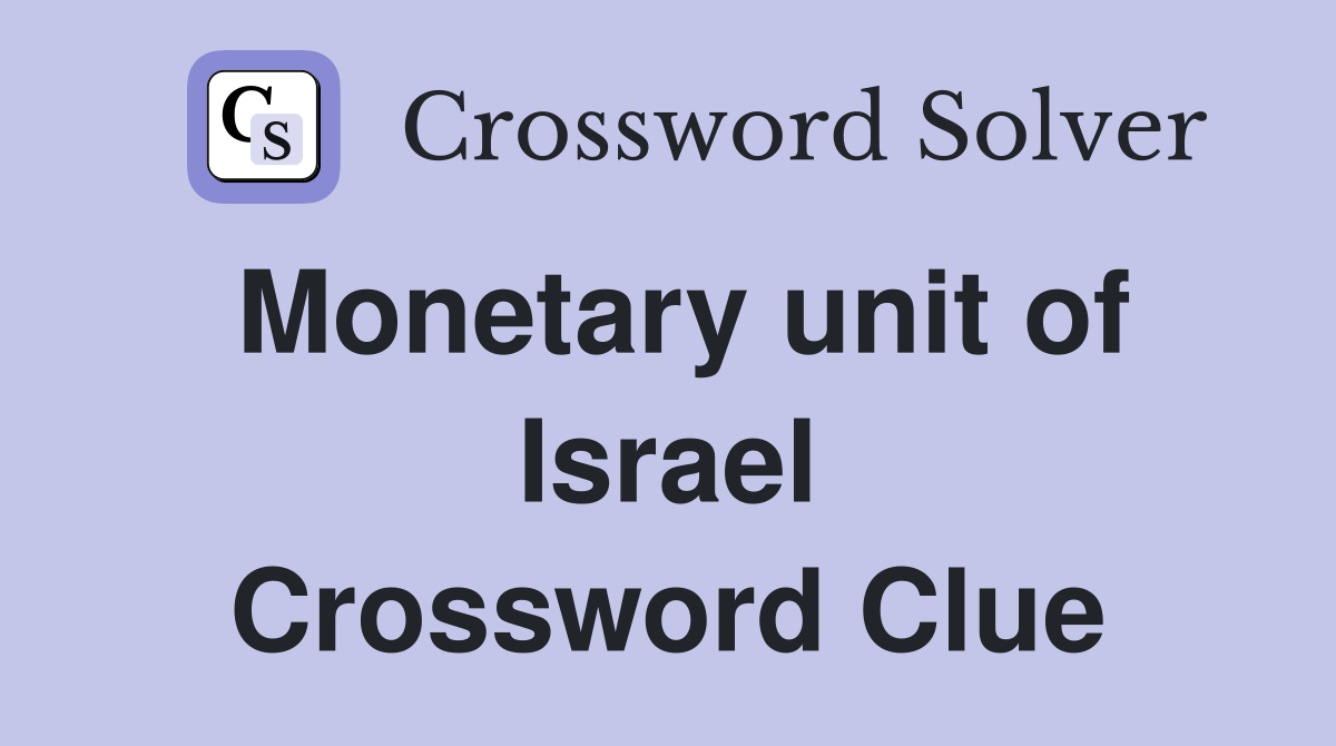 Monetary unit of Israel Crossword Clue