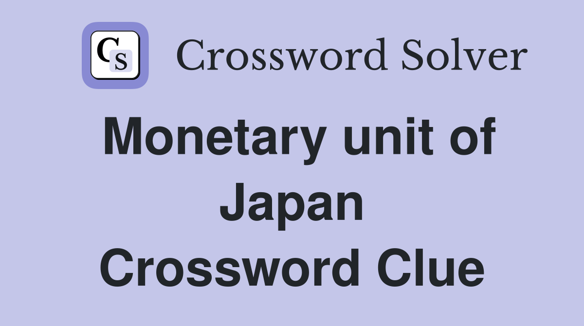 Monetary unit of Japan Crossword Clue