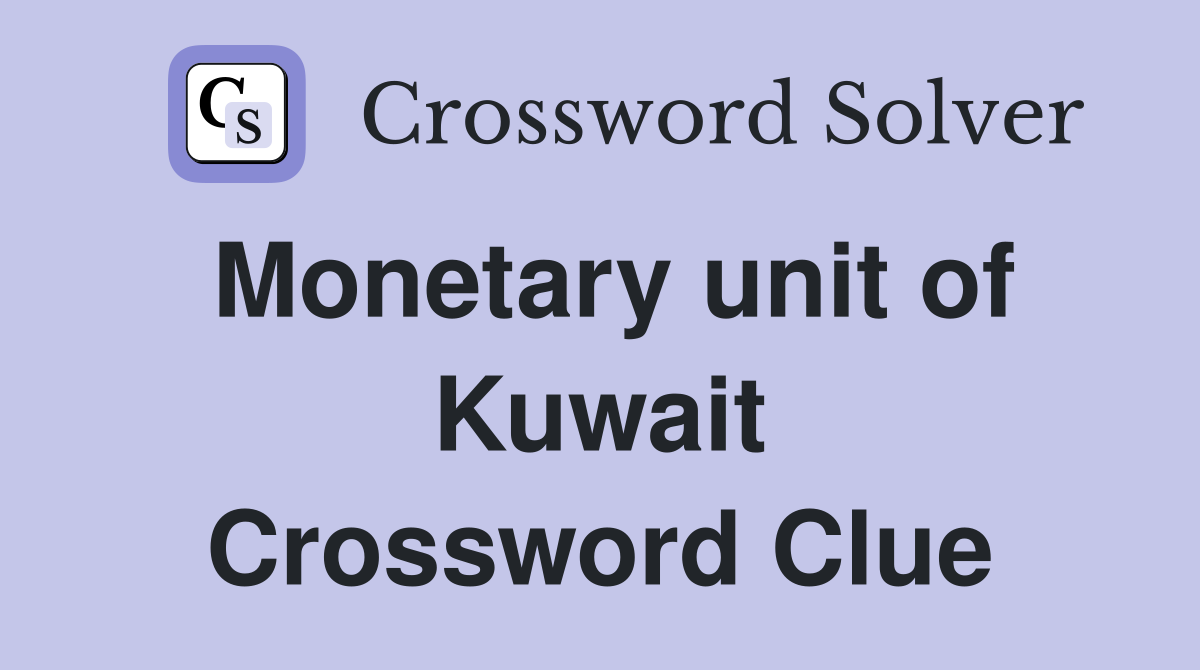 Monetary unit of Kuwait Crossword Clue