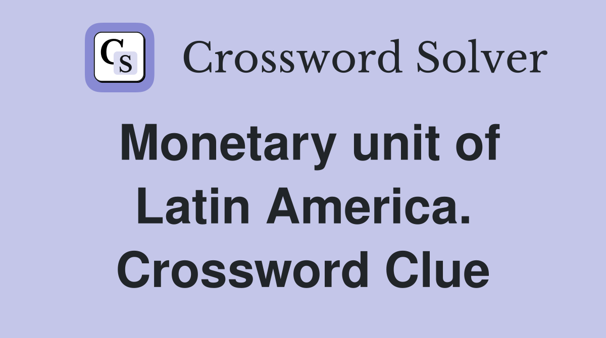 Monetary unit of Latin America. Crossword Clue