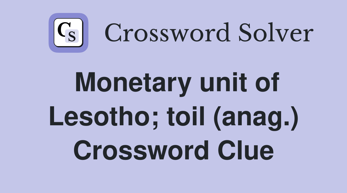 Monetary unit of Lesotho; toil (anag.) Crossword Clue