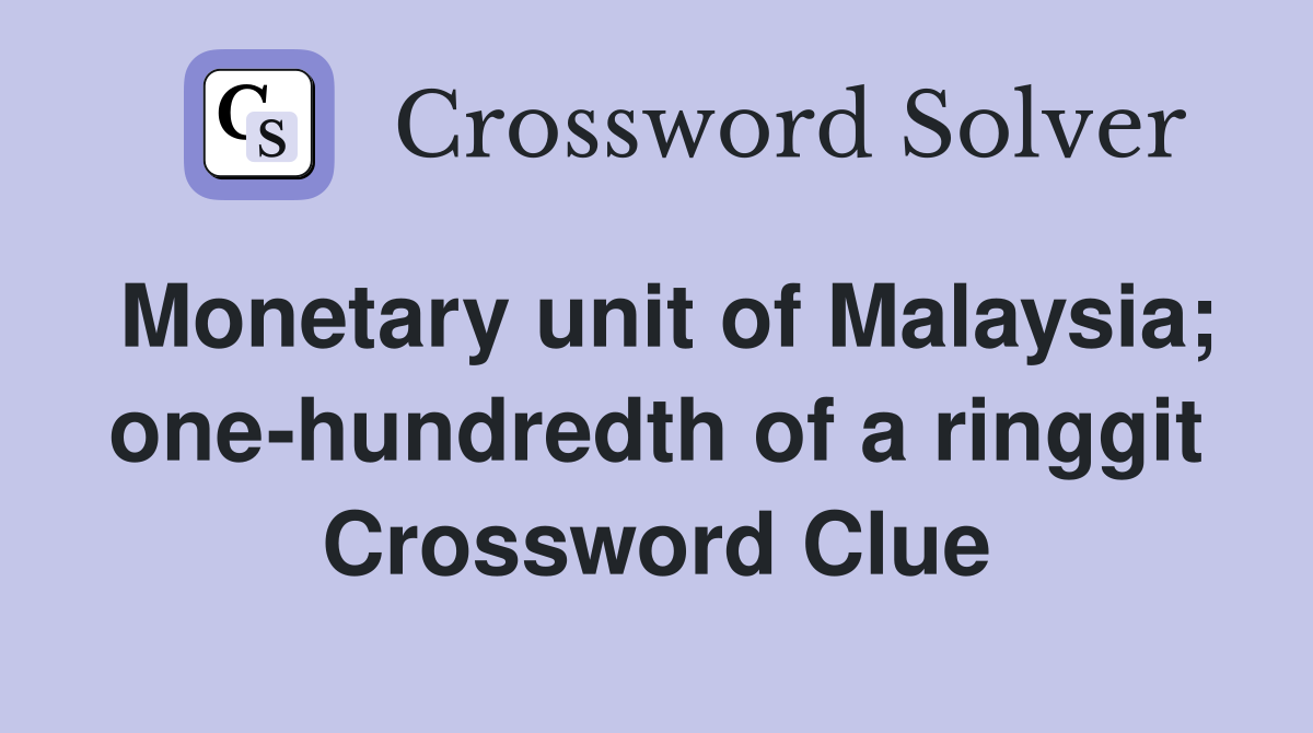 Monetary unit of Malaysia; one-hundredth of a ringgit Crossword Clue